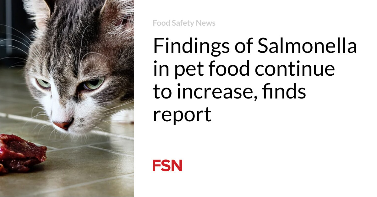 Findings of Salmonella in pet food continue to increase, finds report – Food Safety News